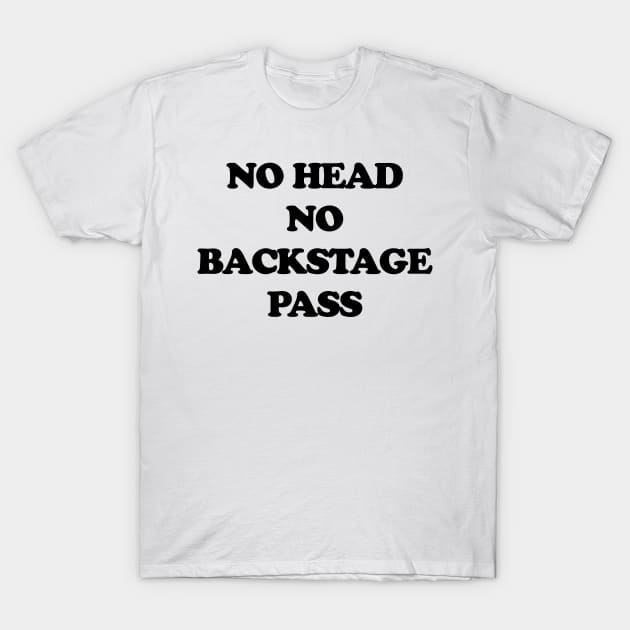 NO HEAD NO BACKSTAGE PASS